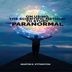 On Using the Scientific Method for the Paranormal