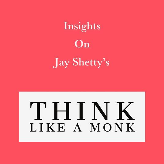 Insights on Jay Shetty’s Think like a Monk