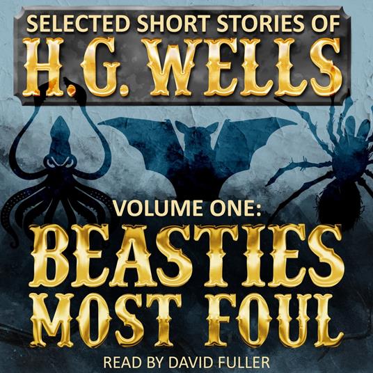 Selected Short Stories of H.G. Wells Volume 1: Beasties Most Foul