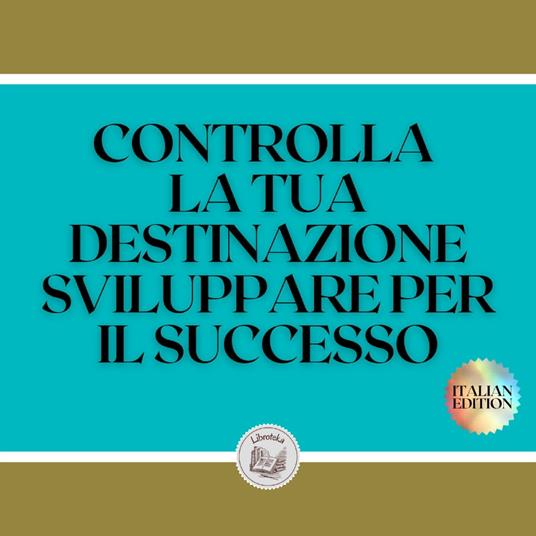 CONTROLLA LA TUA DESTINAZIONE SVILUPPARE PER IL SUCCESSO