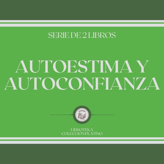 Autoestima y Autoconfianza (Serie de 2 Libros)