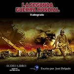 La Segunda Guerra Mundial: Stalingrado