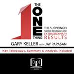 Summary of The ONE Thing: The Surprisingly Simple Truth Behind Extraordinary Results by Gary Keller and Jay Papasan