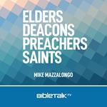 Elders, Deacons, Preachers, Saints