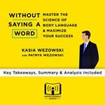 Summary of Without Saying a Word: Master the Science of Body Language and Maximize Your Success by Kasia Wezowski and Patryk Wezowski