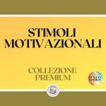 STIMOLI MOTIVAZIONALI: COLLEZIONE PREMIUM (3 LIBRI)