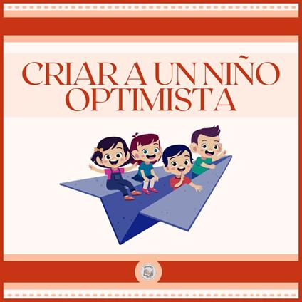 Criar a un Niño Optimista