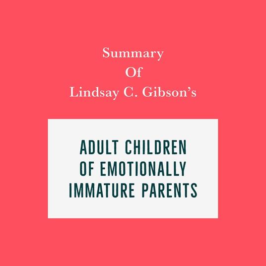 Summary of Lindsay C. Gibson's Adult Children of Emotionally Immature Parents