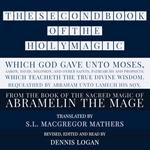 SECOND BOOK OF THE HOLY MAGIC, WHICH GOD GAVE UNTO MOSES, AARON, DAVID, SOLOMON, AND OTHER SAINTS, PATRIARCHS AND PROPHETS; WHICH TEACHETH THE TRUE DIVINE WISDOM. BEQUEATHED BY ABRAHAM UNTO LAMECH HIS SON., THE