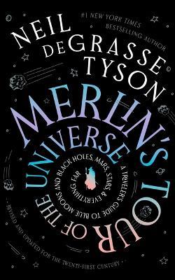 Merlin's Tour of the Universe, Revised and Updated for the Twenty-First Century: A Traveler's Guide to Blue Moons and Black Holes, Mars, Stars, and Everything Far - Neil Degrasse Tyson - cover