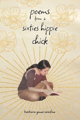 poems from a sixties hippie chick - Barbara Gomes Serafino - cover