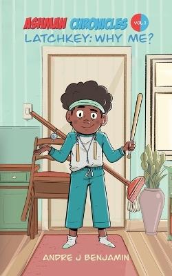 Latchkey: Why Me? - Andre J Benjamin - cover