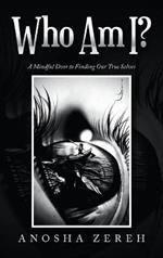 Who Am I?: A Mindful Door to Finding Our True Selves