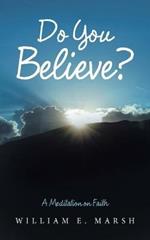 Do You Believe?: A Meditation on Faith