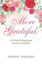 More Grateful: a 21-Day Writing Journey to Increase Gratitude