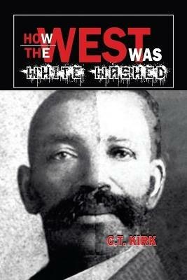 How the West Was White-Washed - C T Kirk - cover