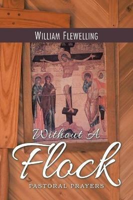 Without a Flock: Pastoral Prayers - William Flewelling - cover