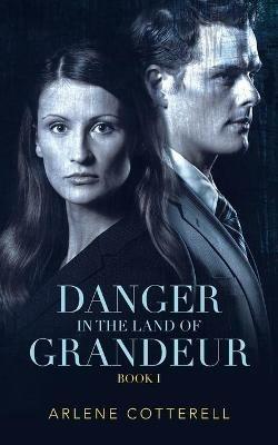 Danger in the Land of Grandeur: Book I - Arlene Cotterell - cover