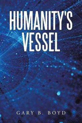 Humanity's Vessel - Gary B Boyd - cover