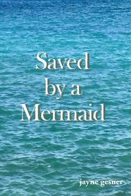 Saved by a Mermaid - Jayne Gesner - cover