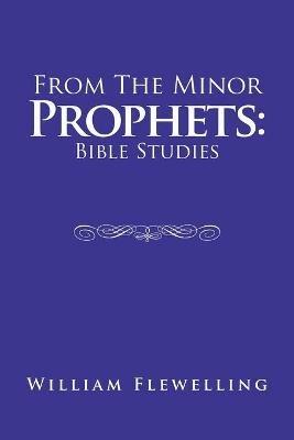 From the Minor Prophets: Bible Studies - William Flewelling - cover