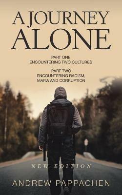 A Journey Alone: Part One Encountering Two Cultures Part Two Encountering Racism, Mafia and Corruption - Andrew Pappachen - cover