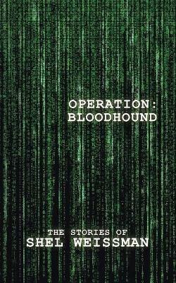 Operation: Bloodhound: The Stories of Shel Weissman - Shel Weissman - cover