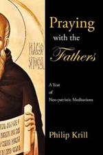 Praying with the Fathers: A Year of Neo-Patristic Meditations