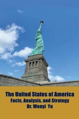 The United States of America: Facts, Analysis, and Strategy - Wenyi Yu - cover