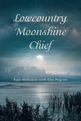 Lowcountry Moonshine Chief - Faye McKenzie,Tom Pilgrim - cover
