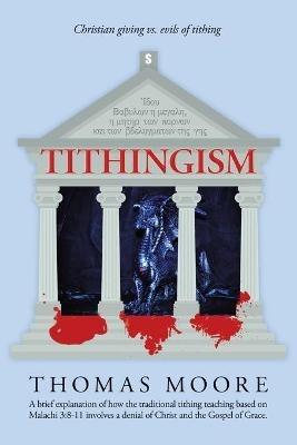 Tithingism: Christian Giving Vs. Evils of Tithing - Thomas Moore - cover