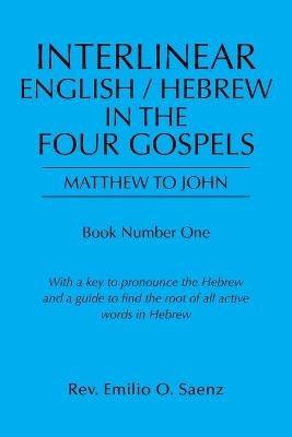 Interlinear English / Hebrew in the Four Gospels: Matthew to John - Emilio O Saenz - cover