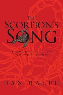 The Scorpion's Song: Towards a Life of the Mind - Dan Ralph - cover
