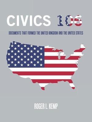 Civics 106: Documents That Formed the United Kingdom and the United States - Roger L Kemp - cover