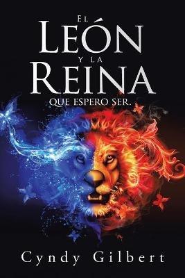 El León Y La Reina Que Espero Ser. - Cyndy Gilbert - cover