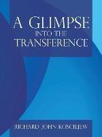 Libro in inglese A Glimpse into the Transference  - Richard John Kosciejew