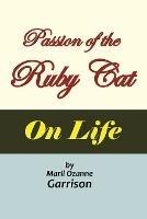 The Passion of the Ruby Cat 'On Life' - Maril Ozanne Garrison - cover