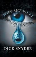 Why She Wept - Dick Snyder - cover