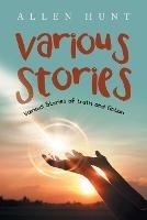 Various Stories: Various Stories of Truth and Fiction - Allen Hunt - cover