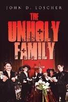 The Unholy Family - John D Loscher - cover