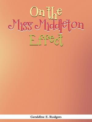 On the Miss Middleton Effect - Geraldine E Rodgers - cover