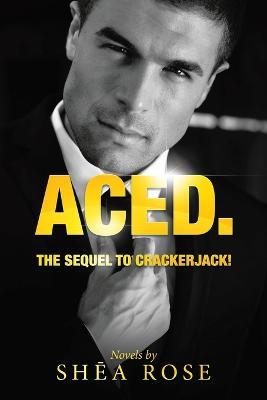 Aced.: The sequel to CrackerJack! - Shea Rose - cover