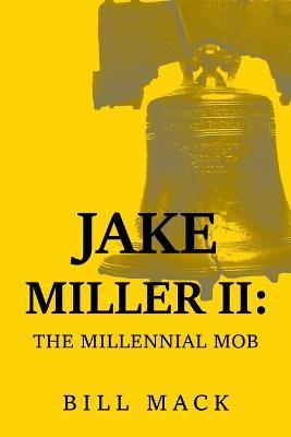 Jake Miller Ii: The Millennial Mob - Bill Mack - cover