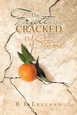The Fruit That Cracked the Stone - R E Leyland - cover
