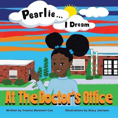 Pearlie ... I Dream: At the Doctor's Office - Yvonne Bardwell Cox - cover