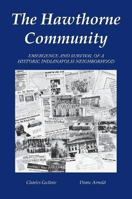 The Hawthorne Community: Emergence and Survival of a Historic Indianapolis Neighborhood - Charles Guthrie,Diane Arnold - cover