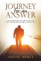 Journey for an Answer: Story Based on Life and Times of One Man's Search for His Dream and His Answer, Reality. - Jerome Bruce - cover