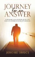 Journey for an Answer: Story Based on Life and Times of One Man's Search for His Dream and His Answer, Reality. - Jerome Bruce - cover
