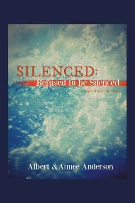 Silenced: Refused to Be Silenced: Inspired by a True Story - Albert Anderson,Aimee Anderson - cover