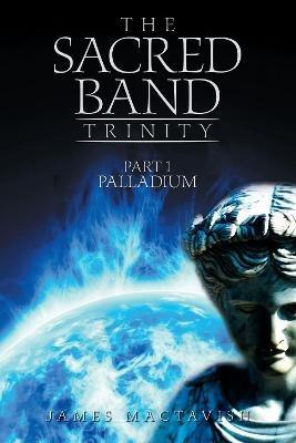 The Sacred Band Trinity: Part 1 Palladium - James Mactavish - cover